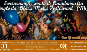 Domenica 31 Dicembre 2023 Sensazionale serata di Capodanno tra single da “Glass Music Restaurant” (Mi)