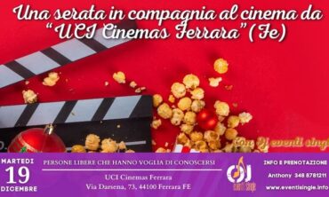 Martedì 19 Dicembre 2023 Una serata in compagnia al cinema da “UCI Cinemas Ferrara”(Fe)