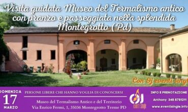 Domenica 17 Marzo 2024 Visita guidata al Museo del Termalismo antico con pranzo e passeggiata nella splendida Montegrotto (Pd)