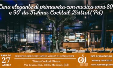 Sabato 27 Aprile 2024 Cena elegante di primavera con musica anni 80′ e 90′ da TiAma Cocktail Bistrot (Pd)