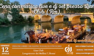 Venerdì 12 Aprile 2024 cena con musica live e dj set presso Lian Club (Rm)