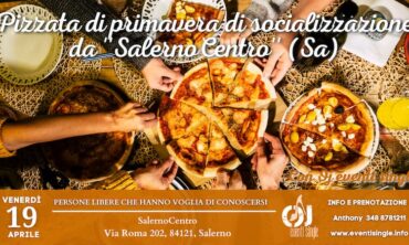Venerdì 19 Aprile 2024 Pizzata di primavera di socializzazione da ”SalernoCentro” (Sa)
