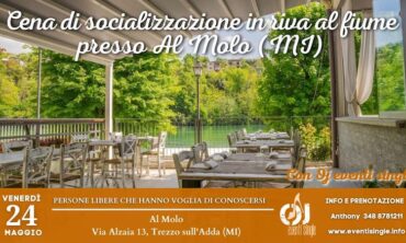 Venerdì 24 Maggio Cena di socializzazione in riva al fiume presso Al Molo (MI)