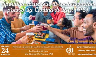 Venerdì 24 Maggio 2024 Aperitivo di socializzazione presso La Cantina di Lara (Pe)