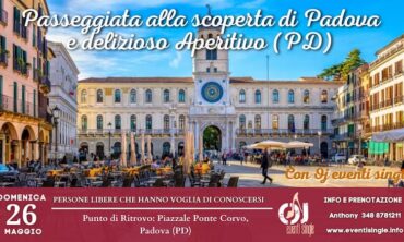 Domenica 26 Maggio 2024 Passeggiata alla scoperta di Padova e delizioso Aperitivo (Pd)