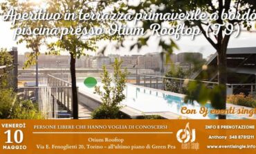 Venerdì 10 Maggio 2024 Aperitivo in terrazza primaverile a bordo piscina presso Otium Rooftop (TO)