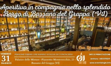 Venerdì 31 Maggio 2024 Aperitivo in compagnia nello splendido Borgo di Bassano del Grappa (VI)
