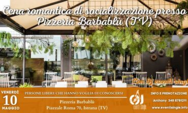 Venerdì 10 Maggio 2024 Cena romantica di socializzazione presso Pizzeria Barbablù (TV)