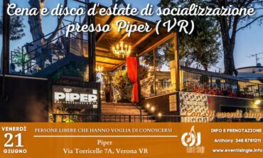 Venerdì 21 Giugno 2024 Cena e disco d’estate di socializzazione al Piper (VR)